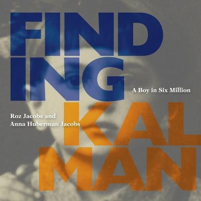 Finding Kalman: A Boy in Six Million by Jacobs, Roz