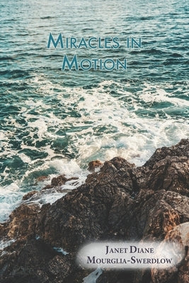 Miracles in Motion by Mourglia-Swerdlow, Janet Diane