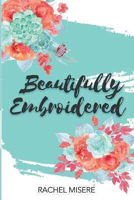 Beautifully Embroidered by Rachel, Misere