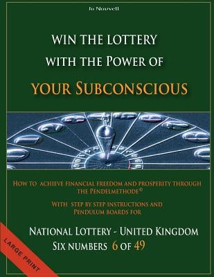 How to achieve financial freedom and prosperity through the Pendelmethode(c): Win the Lottery with the power of your subconscious - National Lottery - by Nouvell, Jo