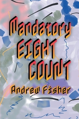 Mandatory Eight Count by Fisher, Andrew