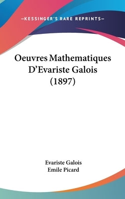 Oeuvres Mathematiques D'Evariste Galois (1897) by Galois, Evariste