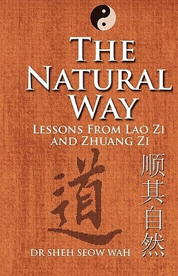 The Natural Way: Lessons From Lao Zi And Zhuang Zi by Seow Wah, Sheh
