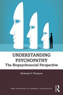 Understanding Psychopathy: The Biopsychosocial Perspective by Thomson, Nicholas D.