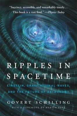 Ripples in Spacetime: Einstein, Gravitational Waves, and the Future of Astronomy, with a New Afterword by Schilling, Govert