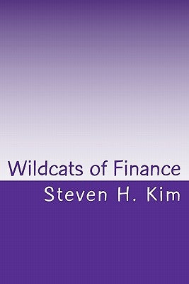 Wildcats of Finance: Lowdown on Hedge Funds and Suchlike for Investors and Policymakers by Kim, Steven H.