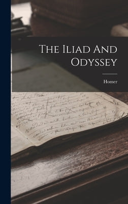 The Iliad And Odyssey by Homer