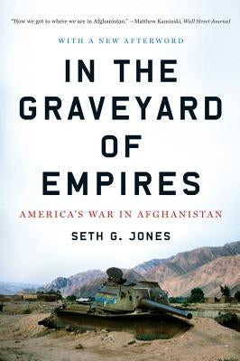 In the Graveyard of Empires: America's War in Afghanistan by Jones, Seth G.