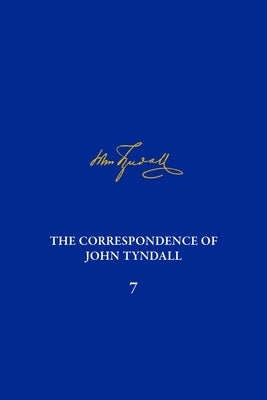 The Correspondence of John Tyndall, Volume 7: The Correspondence, March 1859-May 1862 by Finnegan, Diarmid A.