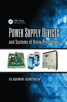 Power Supply Devices and Systems of Relay Protection by Gurevich, Vladimir
