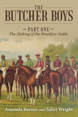 The Butcher Boys: Part One - The Making of the Brooklyn Stable by Barnes, Amanda