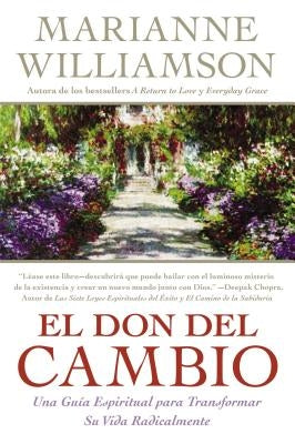 Don del Cambio, El: Una Guia Espiritual Para Transformar Su Vida Radicalmente by Williamson, Marianne