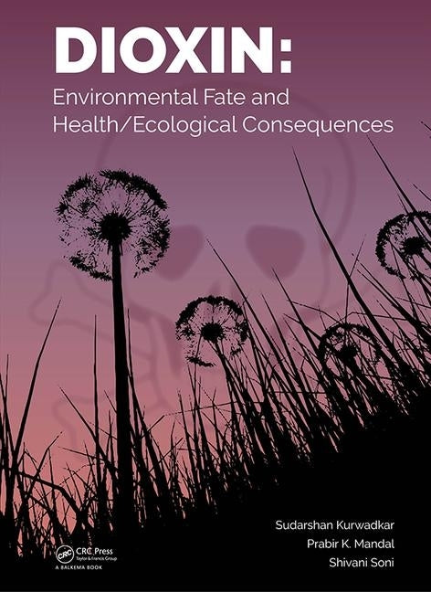 Dioxin: Environmental Fate and Health/Ecological Consequences by Kurwadkar, Sudarshan
