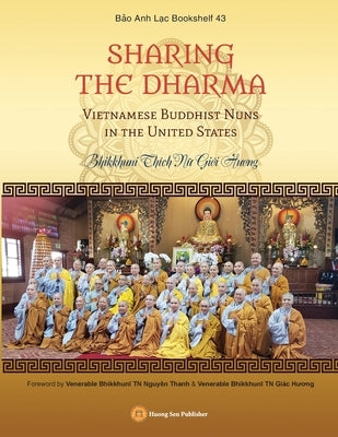SHARING THE DHARMA - Vietnamese Buddhist Nuns in the United States by Bhikkhunī Th?ch Nữ, Giớ