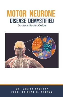 Motor Neurone Disease Demystified: Doctor's Secret Guide by Kashyap, Ankita