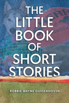 The Little Books of Short Stories by Gussenhoven, Robbie Wayne