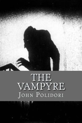 The Vampire: (originally printed as 'The Vampyre' by Polidori, John