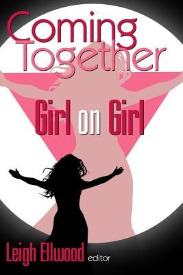 Coming Together: Girl on Girl by Ellwood, Leigh