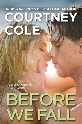 Before We Fall: The Beautifully Broken Series: Book 3 by Cole, Courtney