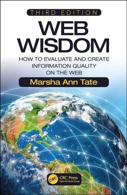 Web Wisdom: How to Evaluate and Create Information Quality on the Web, Third Edition by Tate, Marsha Ann