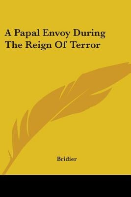 A Papal Envoy During The Reign Of Terror by Bridier