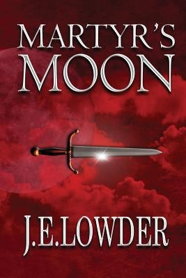 Martyr's Moon by Lowder, J. E.