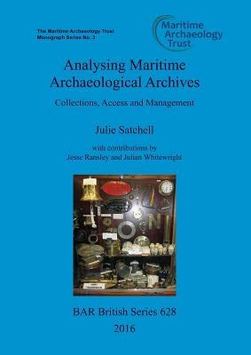 Analysing Maritime Archaeological Archives: Collections, Access and Management by Satchell, Julie