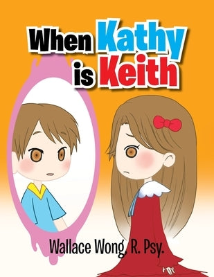 When Kathy Is Keith by Wong R. Psy, Wallace