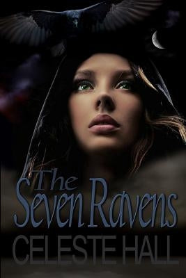 The Seven Ravens: A Zombie Apocalypse Romance Story, Based Upon the Grimm Fairy Tale by the Same Name. by Hall, Celeste