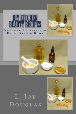 DIY Kitchen Beauty Recipes by Douglas, L. Joy