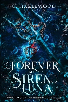 Forever My Siren Luna: Book Two of The Hidden Cove Series by Hazlewood, C.