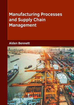 Manufacturing Processes and Supply Chain Management by Bennett, Alden