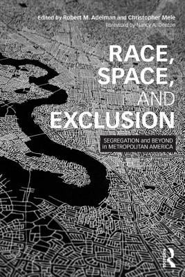 Race, Space, and Exclusion: Segregation and Beyond in Metropolitan America by Adelman, Robert