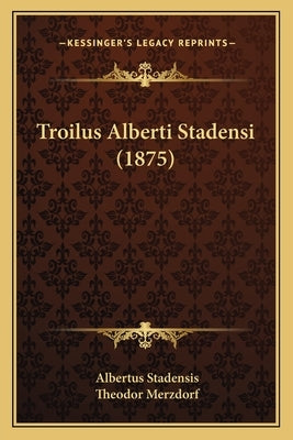 Troilus Alberti Stadensi (1875) by Stadensis, Albertus