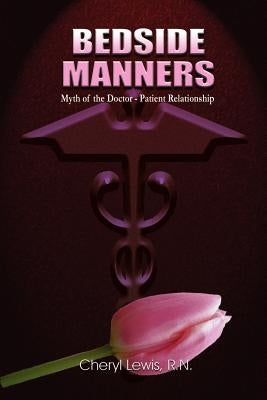 Bedside Manners: Myth of the Doctor-Patient Relationship by Lewis, Cheryl