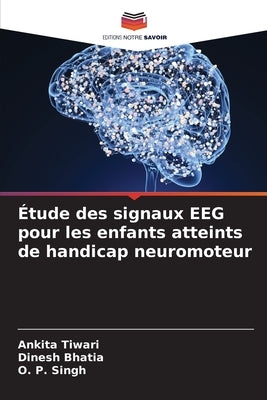 Étude des signaux EEG pour les enfants atteints de handicap neuromoteur by Tiwari, Ankita