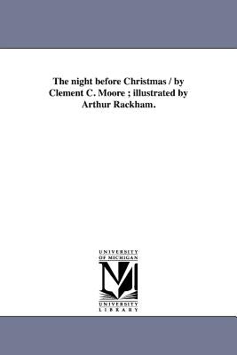 The night before Christmas / by Clement C. Moore; illustrated by Arthur Rackham. by Moore, Clement Clarke