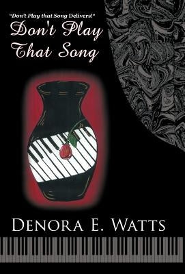 Don't Play That Song by Watts, Denora E.