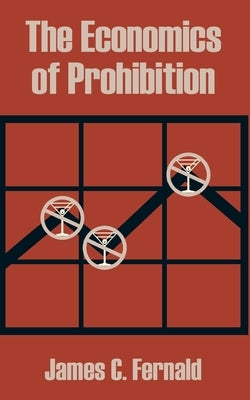 The Economics of Prohibition by Fernald, James C.