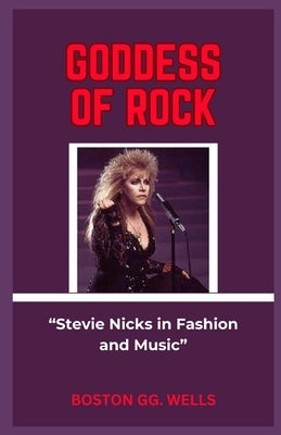Goddess of Rock: "Stevie Nicks in Fashion and Music" by Wells, Boston Gg