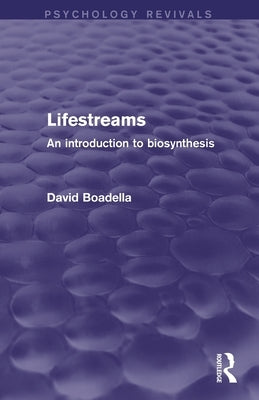 Lifestreams: An Introduction to Biosynthesis by Boadella, David