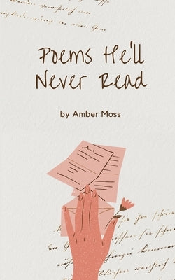 Poems He'll Never Read by Moss, Amber