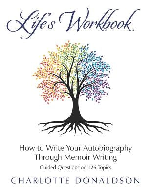 Life's Workbook: How To Write Your Autobiography Through Memoir Writing by Donaldson, Charlotte