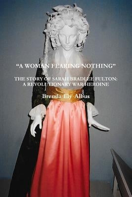 "A Woman Fearing Nothing" by Albus, Brenda Ely