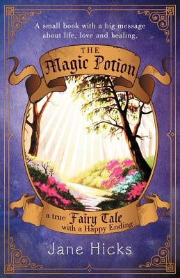 The Magic Potion: A True Fairy Tale with a Happy Ending by Hicks, Jane
