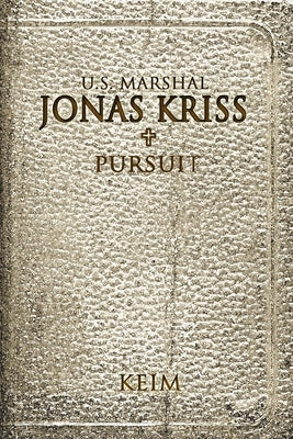 U.S. Marshal, Jonas Kriss: Pursuit by Keim, Peter Randolph