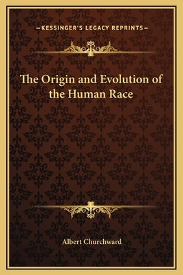 The Origin and Evolution of the Human Race by Churchward, Albert
