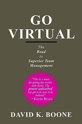 Go Virtual: The Road to Superior Team Management by Boone, David K.