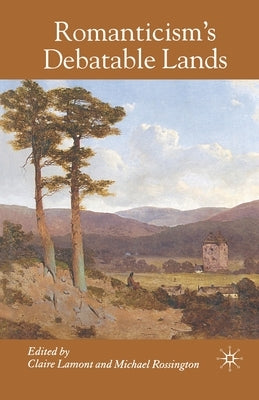 Romanticism's Debatable Lands by Lamont, C.