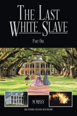 The Last White Slave: Part One by Missy, M.